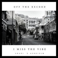 Off The Record - I Miss the Vibe (feat. Abani, Aubrielm) (Explicit)