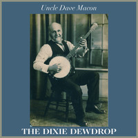 Uncle Dave Macon - The Dixie Dewdrop