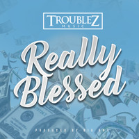 Troublez - Really Blessed