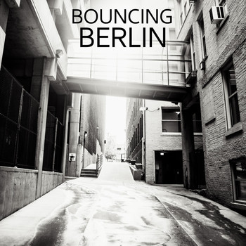 Various Artists - Bouncing Berlin, Vol. 1 (The Latest Deep House & House Bangers From All Around The World)