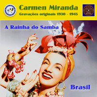 Carmen Miranda - A Rainha do Samba Brasil - Gravações originais de 1930 a 1945