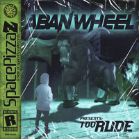 Aban Wheel - Too Rude