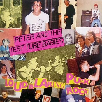 Peter & The Test Tube Babies - Loud Blaring Punk Rock (Explicit)