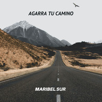 Maribel Sur - Agarra Tu Camino