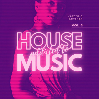 Various Artists - Addicted To House Music, Vol. 3