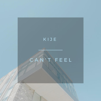 Kije - Can't Feel