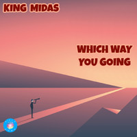 King Midas - Which Way You Going