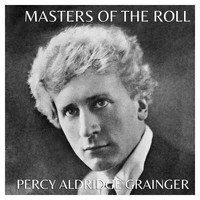 Percy Grainger - The Masters of the Roll