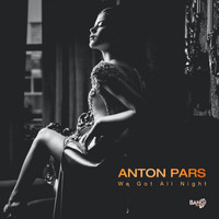 Anton Pars - We Got All Night (Extended Mix)