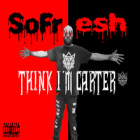 SoFresh - Think I'm Carter (Explicit)