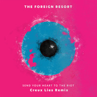 The Foreign Resort - Send Your Heart to the Riot (Creux Lies Remix)