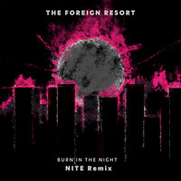 The Foreign Resort - Burn in the Night (NITE Remix)