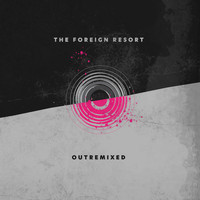 The Foreign Resort - OutRemixed