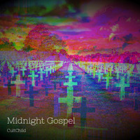 Cultchild - Midnight Gospel