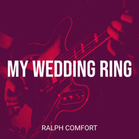 Ralph Comfort - My Wedding Ring