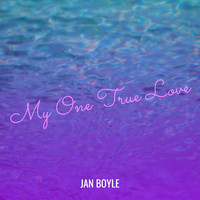 Jan Boyle - My One True Love