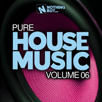 Various Artists - Nothing But... Pure House Music, Vol. 06