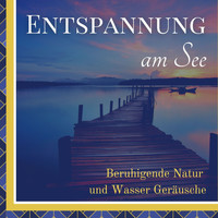 Evan Tierisch - Entspannung am See: Beruhigende Natur und Wasser Geräusche, Sommer Wellness Klänge