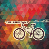 The Puritans - We Could Take Our Bikes
