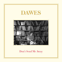 Dawes - Don't Send Me Away