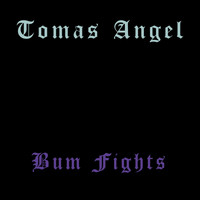 Tomas Angel - Bum Fights