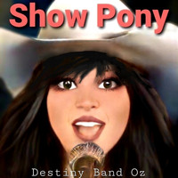 Destiny Band Oz - Show Pony