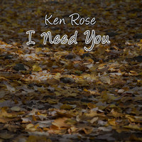 Ken Rose - I Need You