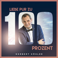 Norbert Köhler - Liebe pur zu 100 Prozent