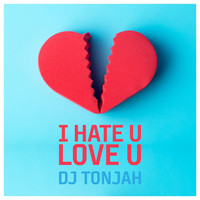 DJ Tonjah - I Hate U - Love U (Radio Edit)