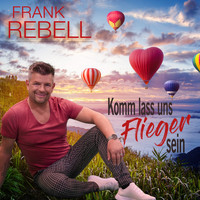 Frank Rebell - Komm lass uns Flieger sein
