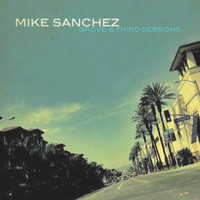 Mike Sanchez - Grove and Third Sessions