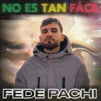 Fede Pachi - No Es Tan Fácil