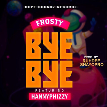 Frosty featuring Hannyphizzy - Bye Bye (Explicit)