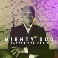Pastor Délices G - Mighty God