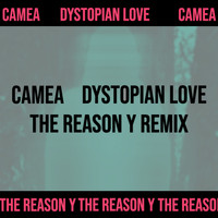 Camea - Dystopian Love (The Reason Y Remix)
