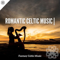 Fantasy Celtic Music - Romantic Celtic Music