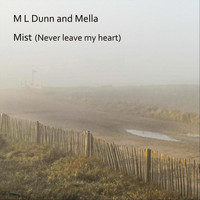 M L Dunn & Mella - Mist (Never Leave My Heart)
