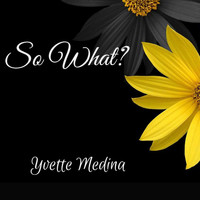 Yvette Medina - So What