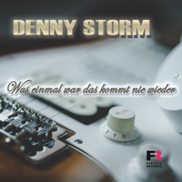 Denny Storm - Was einmal war das kommt nie wieder