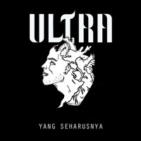 Ultra - Yang Seharusnya