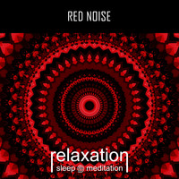 Relaxation Sleep Meditation - Red Noise