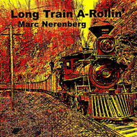 Marc Nerenberg - Long Train A-Rollin'