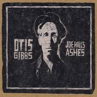 Otis Gibbs - Joe Hill's Ashes