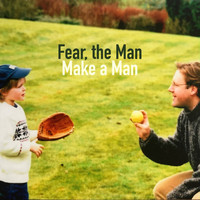 Fear, the Man - Make a Man