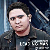Jules Rancher - Leading Man (Un-Ranch Mix)