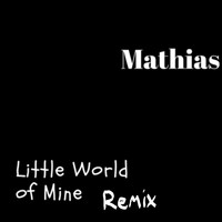 Mathias - Little World of Mine (Remix)