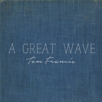 Tom Francis - A Great Wave