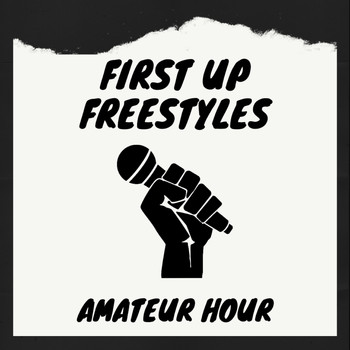 Amateur Hour - First up Freestyles (Explicit)