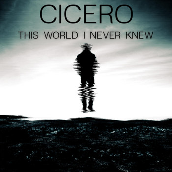 Cicero - This World I Never Knew