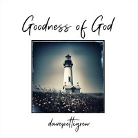 Dave Pettigrew - Goodness of God